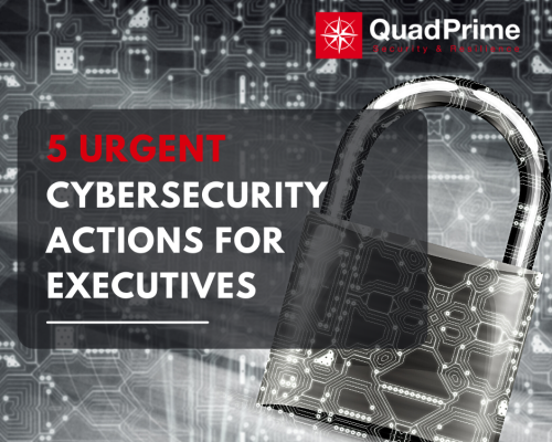 5 Urgent Cybersecurity Actions For Executives